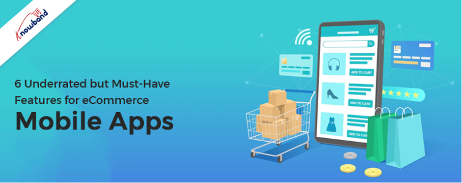 6 Underrated but Must-Have Features for eCommerce Mobile Apps!!