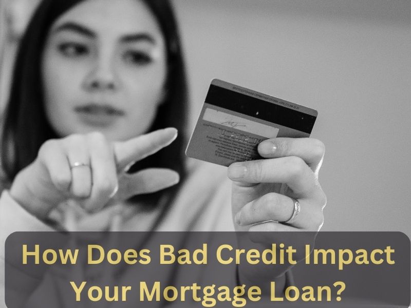 How Does Bad Credit Impact Your Mortgage Loan?