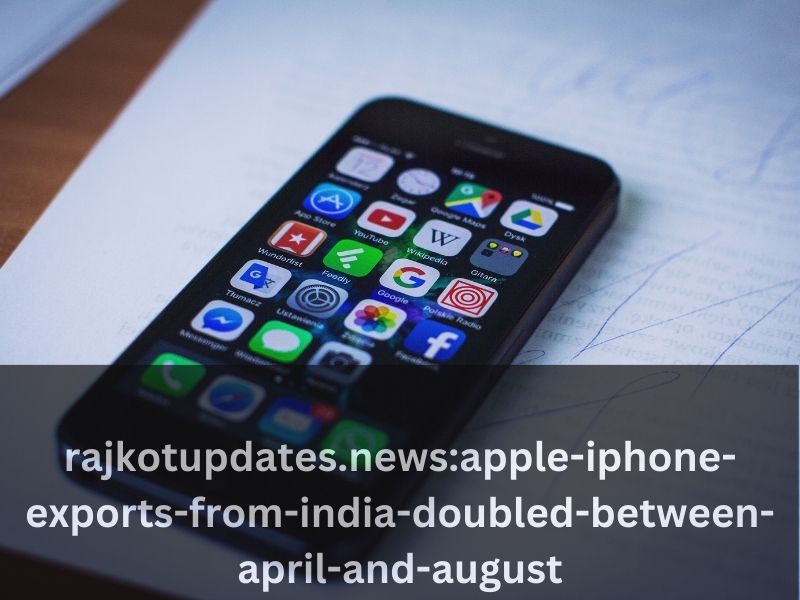 Apple’s iPhone Exports From India Doubled Between April and August