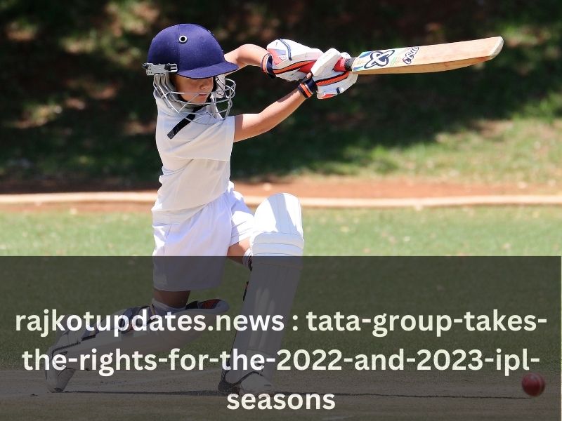 The Tata Group Takes The Rights For The 2022-And-2023-IPL-Seasons