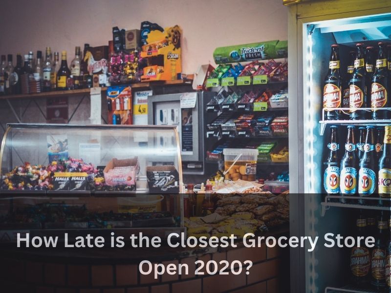 How Late is the Closest Grocery Store Open 2020?