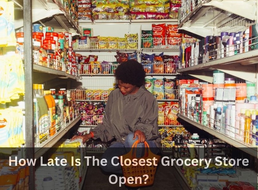 How Late Is The Closest Grocery Store Open?