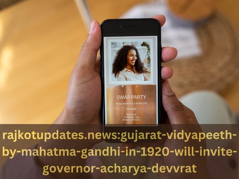 Rajkotupdates.news : Gujarat Vidyapeeth By Mahatma Gandhi In 1920 Will Invite Governor Acharya Devvrat